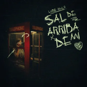 Sal de Arriba de Mi by Lobo Malo