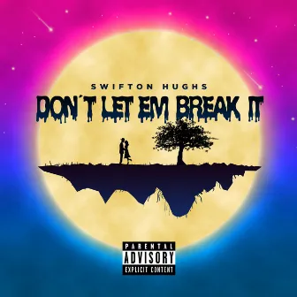 Don't Let 'Em Break It by Swifton Hughs