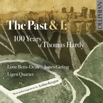 The Past & I: 100 Years of Thomas Hardy by Lotte Betts-Dean