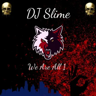 We All Are 1 by DJ Slime