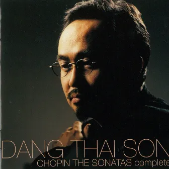 Chopin The Sonatas Complete by Dang Thai Son