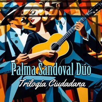 Trilogía Ciudadana by Palma Sandoval Dúo