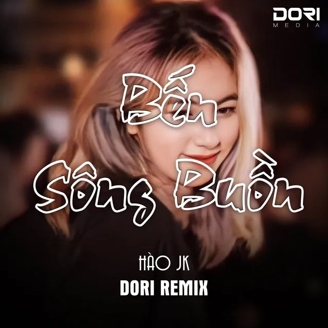 Bến Sông Buồn - DORI Remix