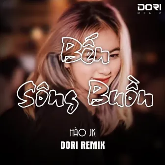 Bến Sông Buồn (DORI Remix) by Hào JK