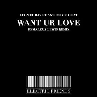 Want Ur Love by Leon El Ray