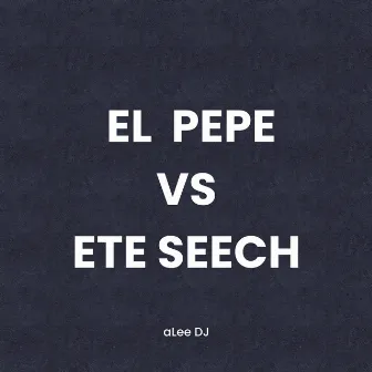 El Pepe Vs Ete Seech by aLee DJ