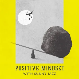 Positive Mindset with Sunny Jazz: Bossa Nova & Gypsy Jazz Collection, Good Music Vibes by Wonderful Jazz Collection