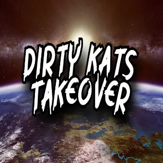 Dirty Kats Takeover (Deluxe) by DIRTY KATS