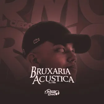 Bruxaria Acústica by Dj Rm