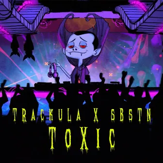 Toxic by Trackula