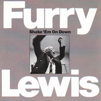 Shake 'Em On Down by Furry Lewis