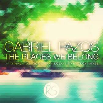 The Places We Belong by Gabriel Pazos