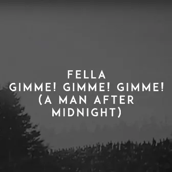 Gimme! Gimme! Gimme! (A Man After Midnight) by Fella