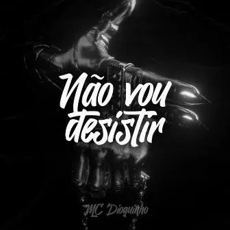 Nao Vou Desistir by MC Dioguinho