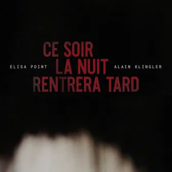 Ce soir la nuit rentrera tard by Alain Klingler