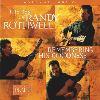 The Best Of Randy Rothwell: Remembering His Goodness by Randy Rothwell