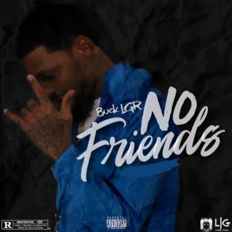 No Friends by Buck LGR