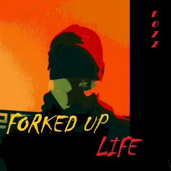 Forked Up Life by F.Ø.Z.Z.