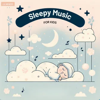 Sleepy Music for Kids by Lulubabies