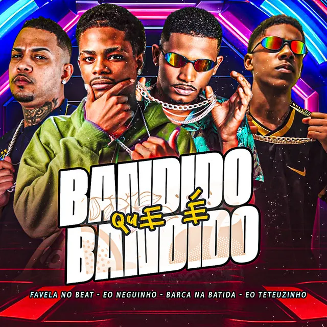 Bandido Que É Bandido (feat. Eo Neguinho & Eo Teteuzinho)