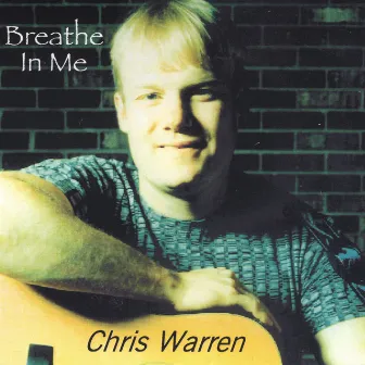 Breathe In Me by Chris Warren