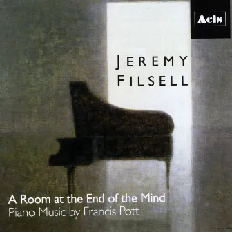 A Room at the End of the Mind: Piano Works of Francis Pott by Francis Pott