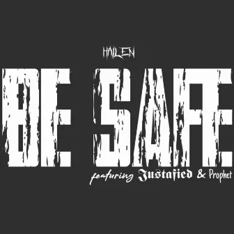 Be Safe (feat. Justafied & Prophet) by Hailen