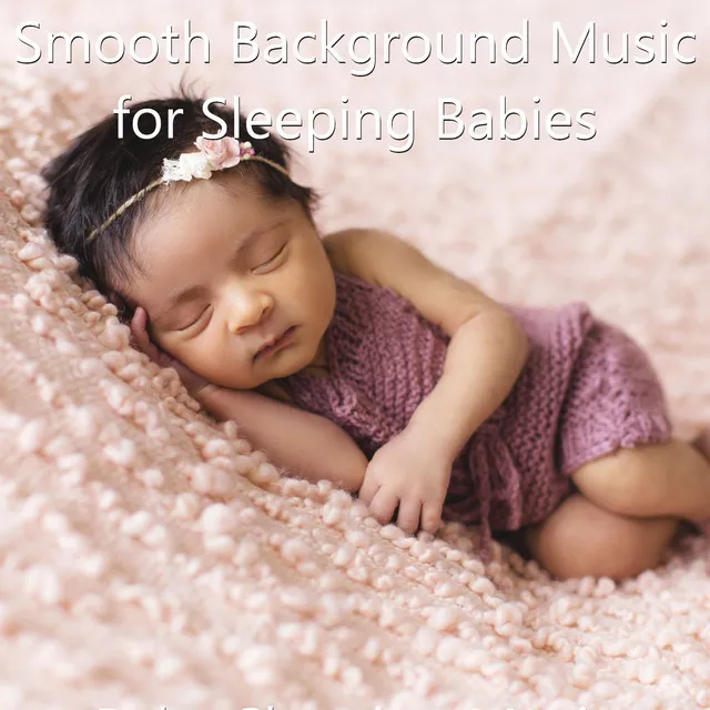 Smooth Background Music for Sleeping Babies