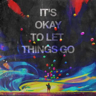 It's Okay To Let Things Go by Ostel