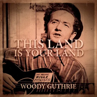 This Land Is Your Land by Woody Guthrie with his Guitar