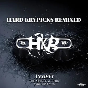 The Spirit Within (Hard Krypicks Remixed, How Hard Remix) by Anxiety