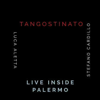 Tangostinato: Live Inside Palermo by Stefano Cardillo