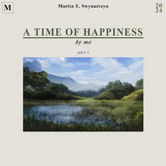 A Time of Happiness by Martín E. Swynarczyn