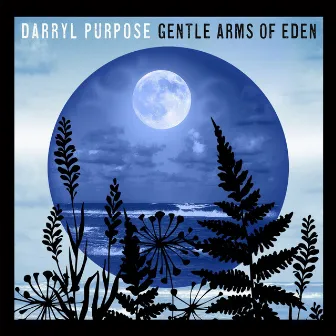 Gentle Arms of Eden by Darryl Purpose