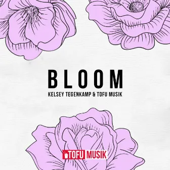 Bloom by Kelsey Tegenkamp