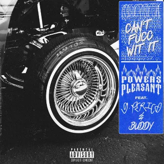 Can't Fucc Wit It (feat. G Perico & Buddy) by Powers Pleasant