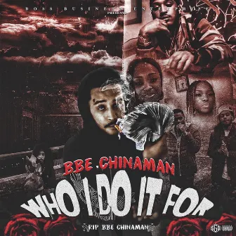 Who I Do It For by BBE Chinaman