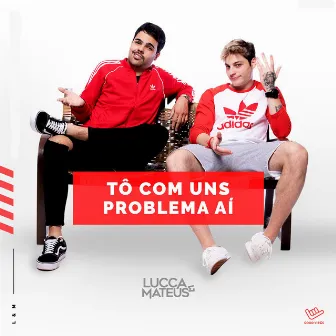 Tô Com uns Problema Aí by Lucca e Mateus