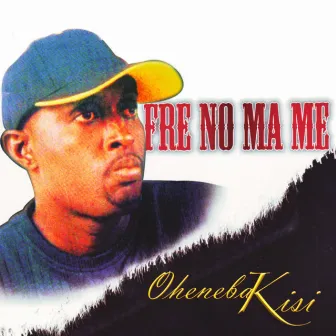 Fre No Ma Me by Oheneba Kissi