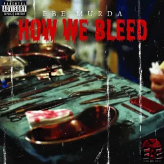 How We Bleed by EBE Murda