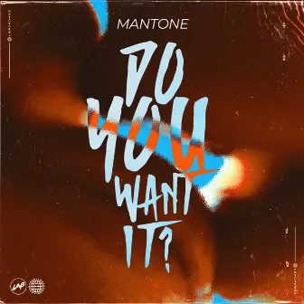 Do You Want It? by Mantone