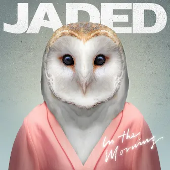 In the Morning (Remixes) by JADED