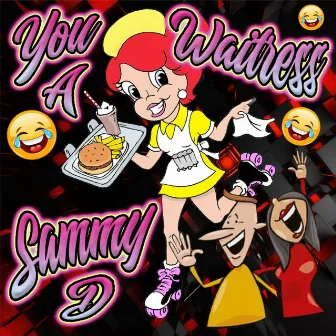 You A Waitress by Sammy D