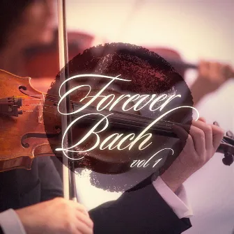 Forever Bach, Vol. 1 by Bach For The Brain