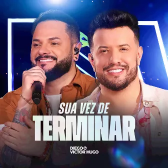 Sua Vez de Terminar (Ao Vivo) by Diego & Victor Hugo