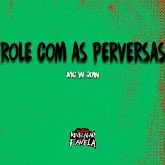 Role Com as Perversas by MC W JOW