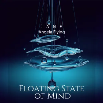 Floating State of Mind: Relaxing Meditation & Water Sounds to Free Your Thoughts, Relax and Drift to a Calm and Quiet Place Within by Jane - Angela Flying