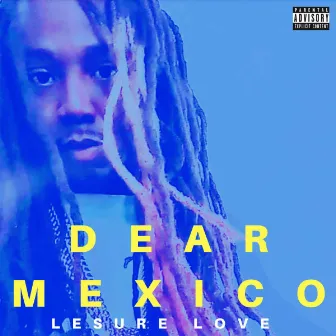 Dear Mexico by Lesure Love