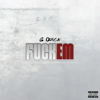 Fuck Em by G Quick