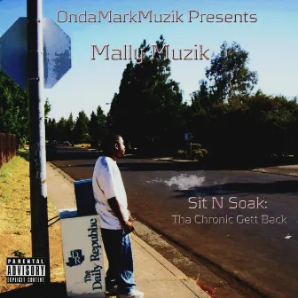 Sit N Soak: Tha Chronic Gett Back by Mally Muzik